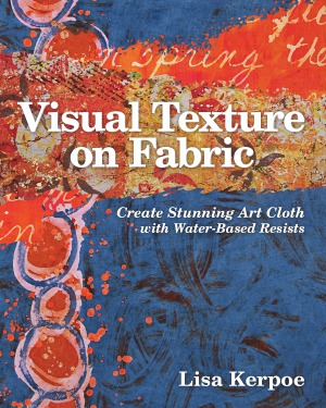 Visual Texture On Fabric Create Stunning Art Cloth With Waterbased Resists Lisa Kerpoe
