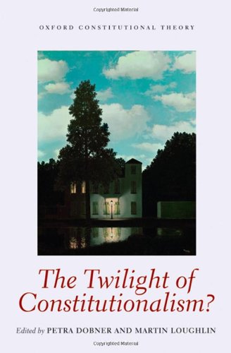 The Twilight Of Constitutionalism 1st Edition Petra Dobner Martin Loughlin Eds