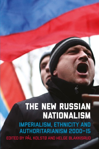 The New Russian Nationalism Imperialism Ethnicity And Authoritarianism 20002015 Pl Kolst Helge Blakkisrud Eds