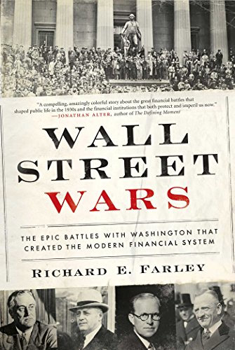Wall Street Wars The Epic Battles With Washington That Created The Modern Financial System Richard E Farley
