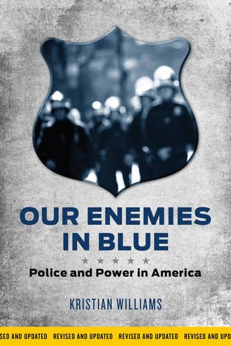 Our Enemies In Blue Police And Power In America Kristian Williams