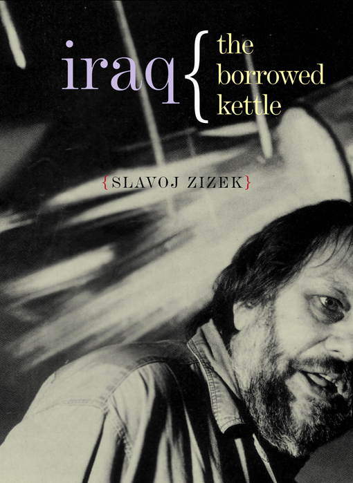 Iraq The Borrowed Kettle 1st Slavoj Iek
