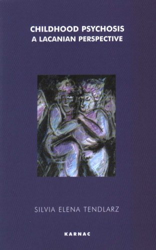 Childhood Psychosis A Lacanian Perspective Silvia Elena Tendlarz