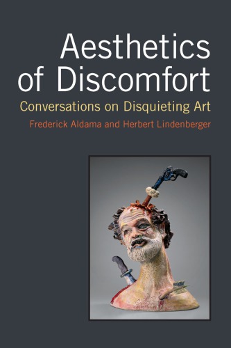 Aesthetics Of Discomfort Conversations On Disquieting Art Frederick Aldama