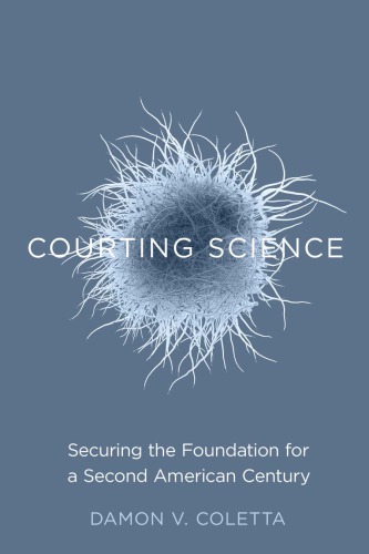 Courting Science Securing The Foundation For A Second American Century Damon V Coletta