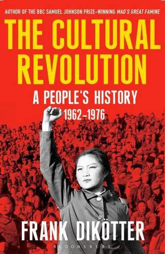 The Cultural Revolution A Peoples History 19621976 Frank Diktter