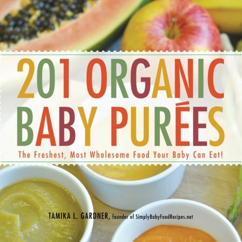 201 Organic Baby Purees The Freshest Most Wholesome Food Your Baby Can Eat Tamika L Gardner