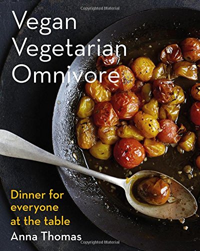 Vegan Vegetarian Omnivore Dinner For Everyone At The Table 1st Edition Anna Thomas