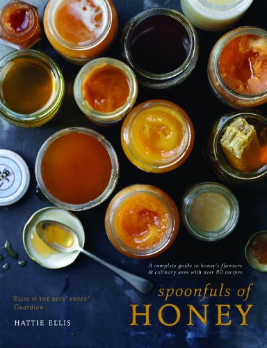 Spoonfuls Of Honey A Complete Guide To Honeys Flavours Culinary Uses With Over 80 Recipes Hattie Ellis