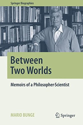 Between Two Worlds Memoirs Of A Philosopherscientist 1st Edition Mario Bunge