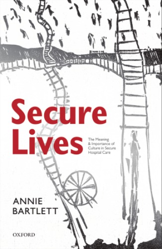 Secure Lives The Meaning And Importance Of Culture In Secure Hospital Care Annie Bartlett