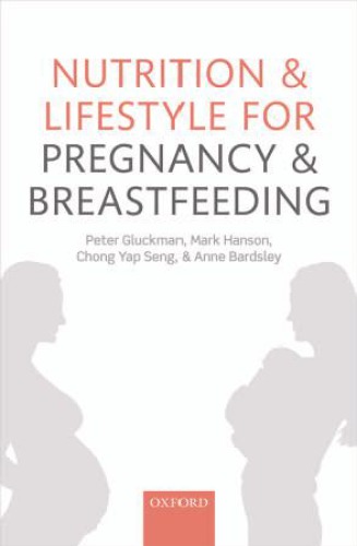 Nutrition And Lifestyle For Pregnancy And Breastfeeding Peter Gluckman Mark Hanson Chong Yap Seng Anne Bardsley