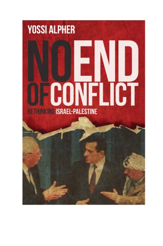 No End Of Conflict Rethinking Israelpalestine Yossi Alpher