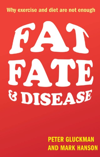 Fat Fate And Disease Why Exercise And Diet Are Not Enough Peter Gluckman Mark Hanson