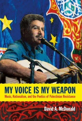 My Voice Is My Weapon Music Nationalism And The Poetics Of Palestinian Resistance David A Mcdonald