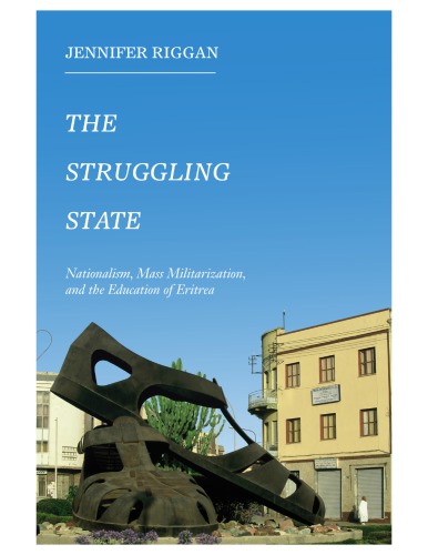 The Struggling State Teachers Mass Militarization And The Reeducation Of Eritrea Jennifer Riggan