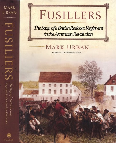 Fusiliers The Saga Of A British Redcoat Regiment In The American Revolution Mark Urban