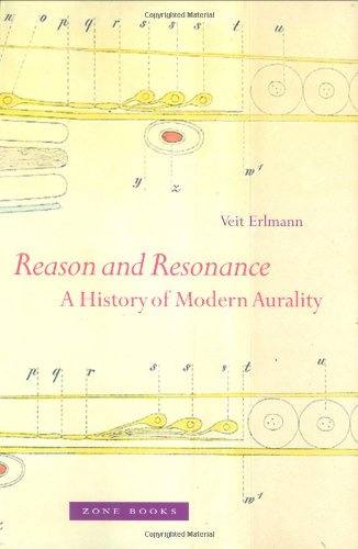Reason And Resonance A History Of Modern Aurality Veit Erlmann