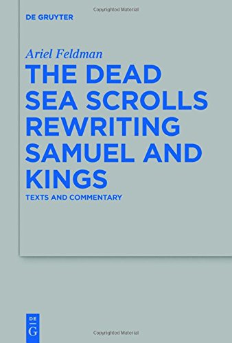 The Dead Sea Scrolls Rewriting Samuel And Kings Texts And Commentary Ariel Feldman