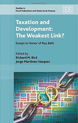 Taxation And Development The Weakest Link Essays In Honor Of Roy Bahl Richard M Bird