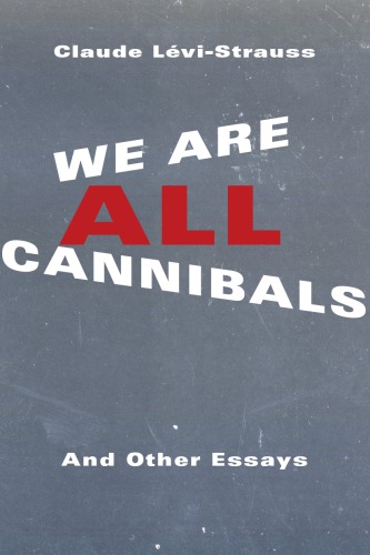 We Are All Cannibals And Other Essays 1st Edition Claude Lvistrauss