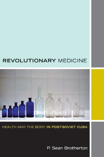 Revolutionary Medicine Health And The Body In Postsoviet Cuba P Sean Brotherton