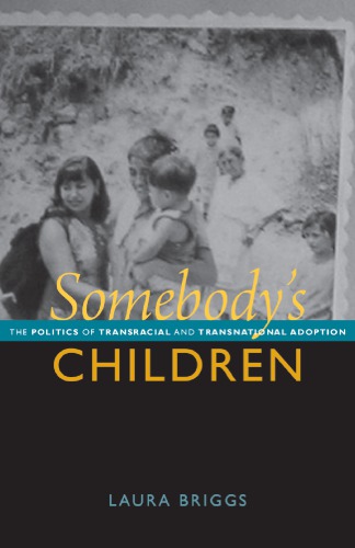 Somebodys Children The Politics Of Transnational And Transracial Adoption Laura Briggs