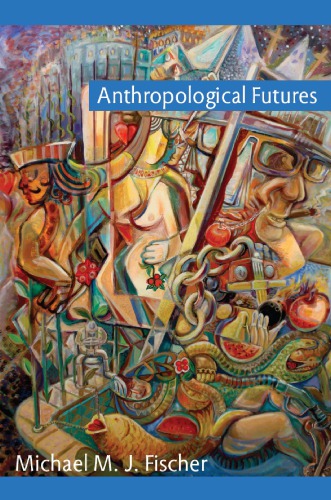 Anthropological Futures Michael M J Fischer