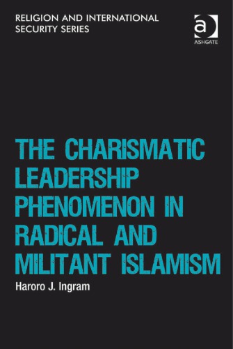 The Charismatic Leadership Phenomenon In Radical And Militant Islamism Haroro J Ingram