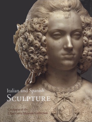 Italian And Spanish Sculpture Catalogue Of The J Paul Getty Museum Collection Peggy Fogelman