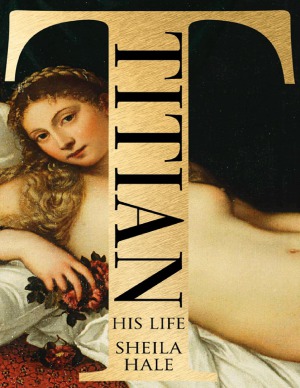 Titian His Life Sheila Hale