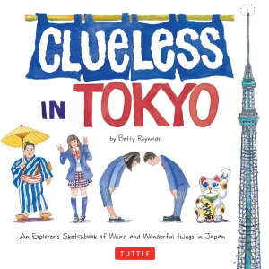Clueless In Tokyo An Explorers Sketchbook Of Weird And Wonderful Things In Japan Betty Reynolds