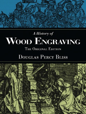 A History Of Wood Engraving 1st Edition Douglas Percy Bliss