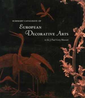 Summary Catalogue Of European Decorative Arts In The J Paul Getty Museum Gillian Wilson And Catherine Hess