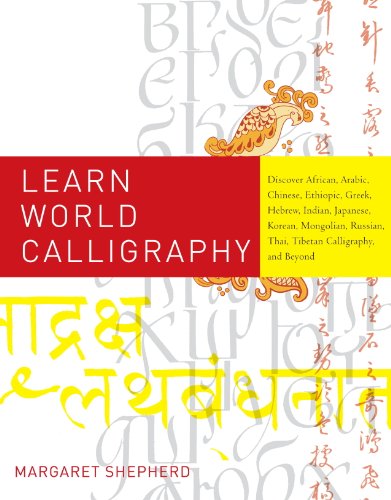 Learn World Calligraphy Discover African Arabic Chinese Ethiopic Greek Hebrew Indian Japanese Korean Mongolian Russian Thai Tibetan Calligraphy And Beyond Margaret Shepherd