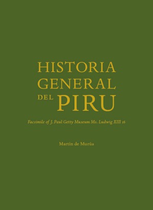Historia General Del Piru Facsimile Of J Paul Getty Museum Ms Ludwig Xiii 16 Martn De Mura