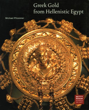 Greek Gold From Hellenistic Egypt Michael Pfrommer