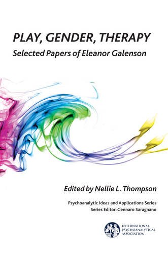 Play Gender Therapy Selected Papers Of Eleanor Galenson 1st Edition Nellie L Thompson