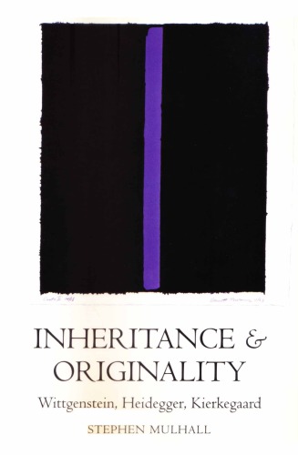 Inheritance And Originality Wittgenstein Heidegger Kierkegaard Stephen Mulhall