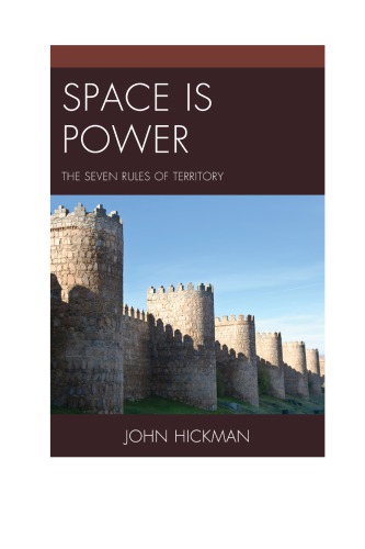 Space Is Power The Seven Rules Of Territory John Hickman