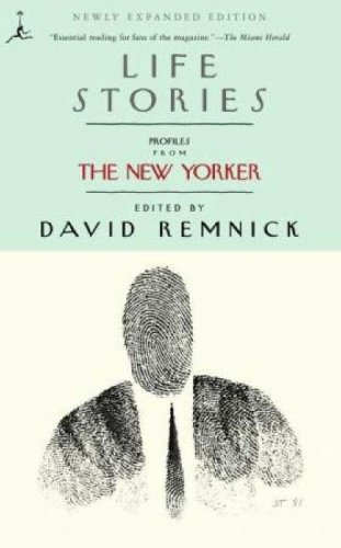 Life Stories Profiles From The New Yorker Expanded David Remnick Ed