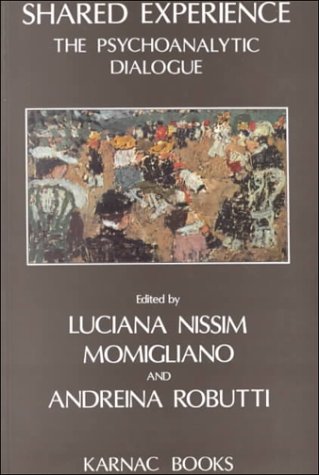 Shared Experience The Psychoanalytic Dialogue 1st Edition Luciana N Momigliano