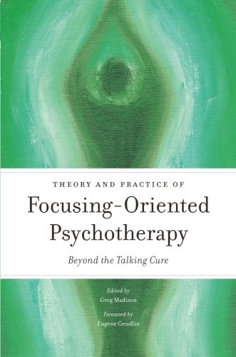 Theory And Practice Of Focusingoriented Psychotherapy Beyond The Talking Cure Greg Madison Ed