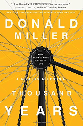 A Million Miles In A Thousand Years What I Learned While Editing My Life A Donald Miller