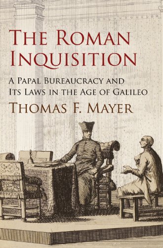 The Roman Inquisition A Papal Bureaucracy And Its Laws In The Age Of Galileo Thomas F Mayer