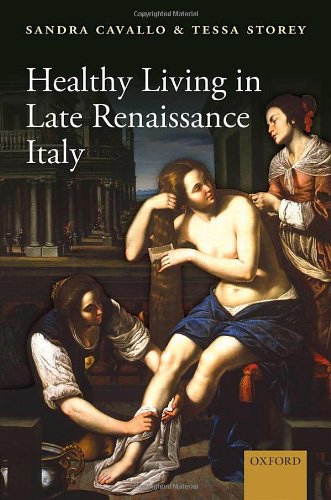 Healthy Living In Late Renaissance Italy 1st Edition Sandra Cavallo