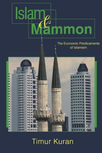 Islam And Mammon The Economic Predicaments Of Islamism Timur Kuran
