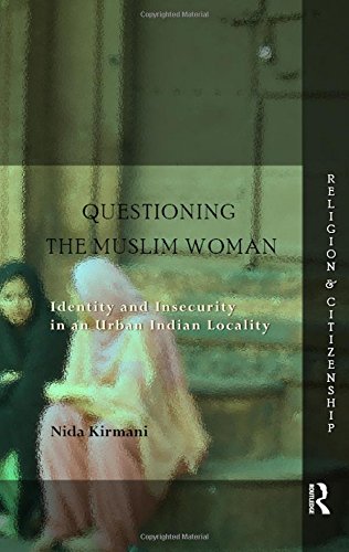 Questioning The Muslim Woman Identity And Insecurity In An Urban Indian Locality Nida Kirmani