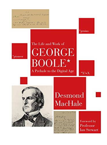 The Life And Work Of George Boole A Prelude To The Digital Age Revised Ed Desmond Machale