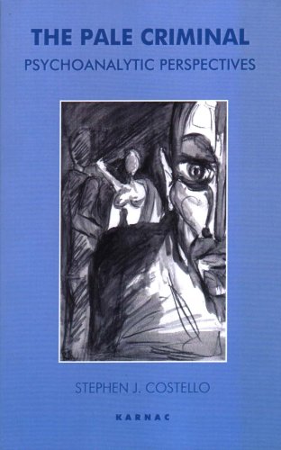 The Pale Criminal Psychoanalytic Perspectives Stephen J Costello